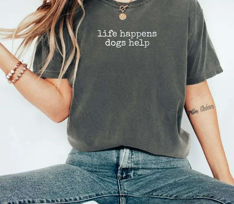 Life Happens Dogs Help T-Shirt, Funny Dog Lover Women Life Happens Dogs Help T-Shirt, Funny Dog Lover Women
